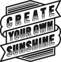 Create Your Own Sunshine, Motivational Typography Quote Design. png