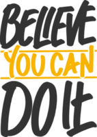 Believe You Can Do It, Motivational Typography Quote Design. png