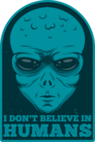 I Don't Believe In Humans, Alien and UFO Typography Quote Design. png