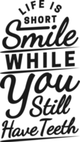 liv är kort, leende medan du fortfarande ha tänder, rolig typografi Citat design. png