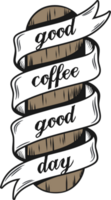 Good Coffee Good Day, Coffee Typography Quote Design. png