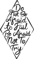 Do Not be Afraid to Fail be Afraid Not to Try, Motivational Typography Quote Design. png