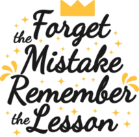 Forget the Mistake Remember the Lesson, Motivational Typography Quote Design. png