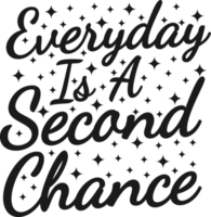 Everyday is a Second Chance, Motivational Typography Quote Design. png