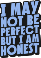 jag Maj inte vara perfekt men jag am ärliga, motiverande typografi Citat design. png
