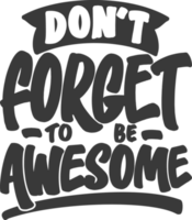 Don't Forget to be Awesome, Motivational Typography Quote Design. png