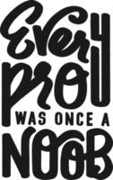 Every Pro Was Once a Noob, Motivational Typography Quote Design. png