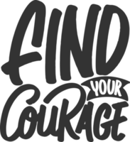 Find Your Courage, Motivational Typography Quote Design. png