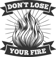 Don't Lose Your Fire, Motivational Typography Quote Design. png