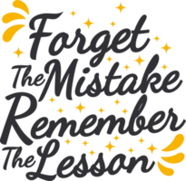 Forget the Mistake Remember the Lesson, Motivational Typography Quote Design. png