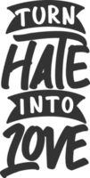 Turn Hate Into Love, Motivational Typography Quote Design. png