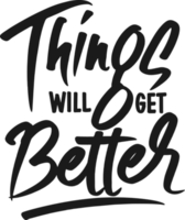 Things Will Get Better, Motivational Typography Quote Design. png