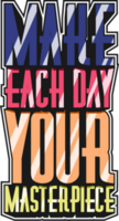 Make Each Day Your Masterpiece, Motivational Typography Quote Design. png