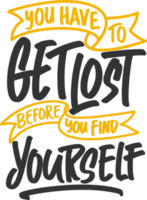 You Have To Get Lost Before You Find Yourself, Motivational Typography Quote Design. png