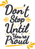 Don't Stop Until You're Proud, Motivational Typography Quote Design. png
