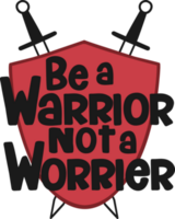 Be a Warrior Not a Worrier, Motivational Typography Quote Design. png