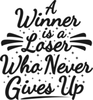 A Winner is a Loser Who Never Gives Up, Motivational Typography Quote Design. png