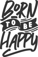 Born to be Happy, Motivational Typography Quote Design. png