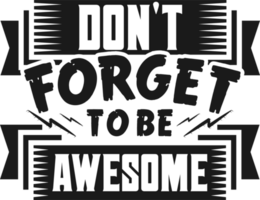 Don't Forget to be Awesome, Motivational Typography Quote Design. png