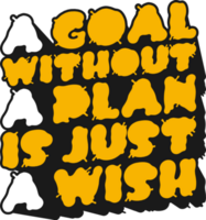 A Goal Without a Plan is Just a Wish, Motivational Typography Quote Design. png