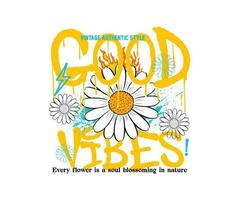 Urban graffiti daisy floral illustration print with good vibes slogan with dripping text in street art style for streetwear t-shirt design and urban style, hoodies, etc vector