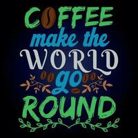 COFFEE MAKE THE WORLD GO ROUND vector