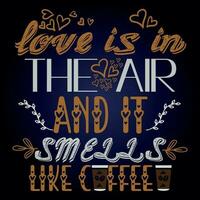 LOVE IS IN THE AIR AND IT SMELLS LIKE COFFEE vector