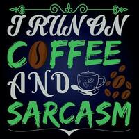 I RUN ON COFFEE AND SARCASM vector