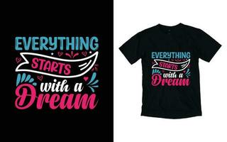Everything starts with a dream motivational typography t-shirt design, Inspirational t-shirt design, Positive quotes t-shirt design vector