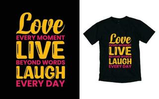 Love every moment live beyond words laugh every day motivational typography t-shirt design, Inspirational t-shirt design, Positive quotes t-shirt design vector