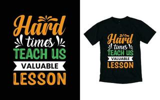 Hard times teach us valuable lesson motivational typography t-shirt design, Inspirational t-shirt design, Positive quotes t-shirt design vector