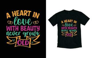 A heart in love with beauty never grows old motivational typography t-shirt design, Inspirational t-shirt design, Positive quotes t-shirt design vector