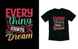 cada cosa empieza con un sueño motivacional tipografía camiseta diseño, inspirador camiseta diseño, positivo citas camiseta diseño vector