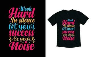 Work hard in silence let your success be your noise motivational typography t-shirt design, Inspirational t-shirt design, Positive quotes t-shirt design vector