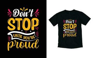 Don't stop until you're proud motivational typography t-shirt design, Inspirational t-shirt design, Positive quotes t-shirt design vector