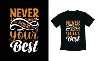 Nunca detener haciendo tu mejor motivacional tipografía camiseta diseño, inspirador camiseta diseño, positivo citas camiseta diseño vector