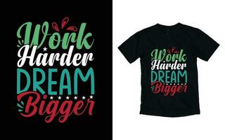 work harder dream bigger motivational typography t-shirt design, Inspirational t-shirt design, Positive quotes t-shirt design vector