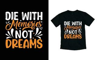 Die with memories not dreams motivational typography t-shirt design, Inspirational t-shirt design, Positive quotes t-shirt design vector