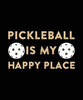 PICKLEBALL IS MY HAPPY PLACE. T-SHIRT   DESIGN. PRINT TEMPLATE.TYPOGRAPHY VECTOR  ILLUSTRATION.