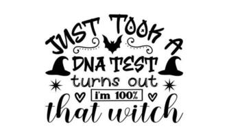 Just Took A DNA Test Turns Out I'm 100 That Witch  T Shirt vector