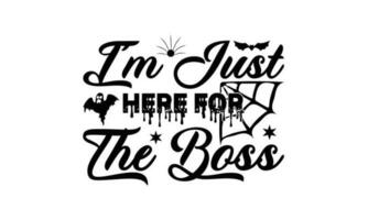 I'm Just Here For The Boss T Shirt vector