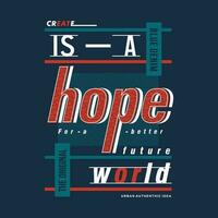 create is a hope slogan lettering, abstract graphic, typography vector, t shirt print, casual style, and other use vector