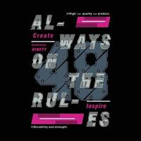 always on the rules abstract graphic, typography vector, t shirt design illustration, good for ready print, and other use vector