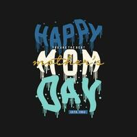 happy mom day typography slogan graphic, t shirt vector, illustration, for cool casual mens style vector