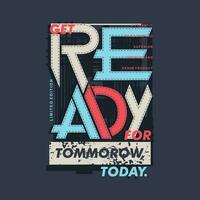 ready for tomorrow typography vector, graphic design, fashion illustration, for casual style print t shirt vector