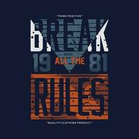 break all the rules typography slogan graphic, t shirt vector, illustration, for cool casual mens style vector