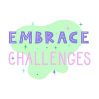 Embrace challenges positive motivational quote. Inspirational saying for stickers, cards, decorations. Words with pastel stars and sparkles in background. Vector flat illustration.