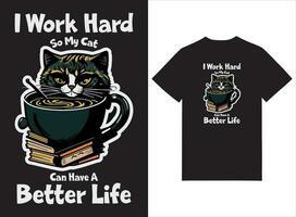 yo trabajo difícil entonces mi gato lata tener un mejor vida camiseta diseño vector