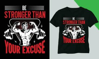Be Stronger than Your Excuse. Gym t-shirt design or vector design