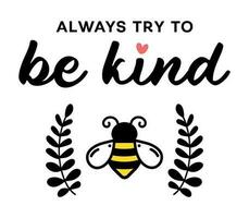 Always Try To Be Kind, Inspirational Quote, Text With Cute Flying Bee and Laurel Graphic vector